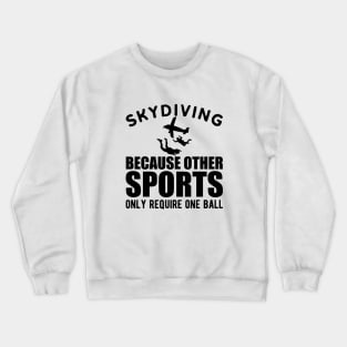 Skydiver - Skydiving because other sports only require one ball Crewneck Sweatshirt